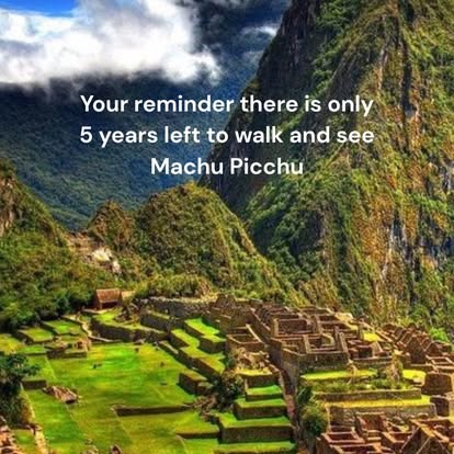 Machu Picchu destination — Your reminder there is only 5 years left to walk and see Machu Picchu